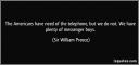 57-quote-the-americans-have-need-of-the-telephone-but-we-do-not-we-have-plenty-of-messenger-boys-sir-william-preece-285699.jpg